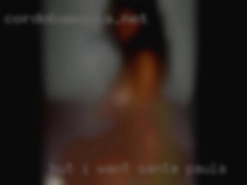 But in Santa Paula I want to watch you cum.
