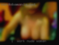I  work to please nude woman you and you alone.