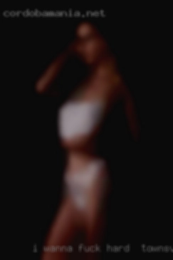 I wanna fuck hard in Townsville get my fat ass pounded hard!