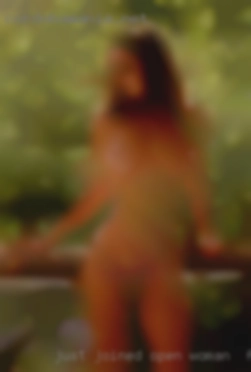 Just joined, open  woman to fuck minded.